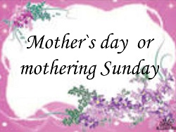 Mother ' s day or mothering Sunday
